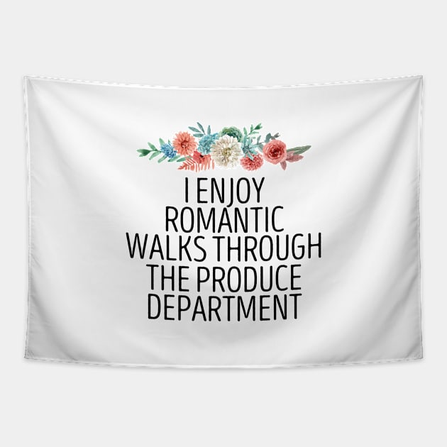 I Enjoy Romantic Walks Through The Produce Department / Funny Vegan Sayings Gift / Produce Department / Vegetarian Floral Design Tapestry by First look