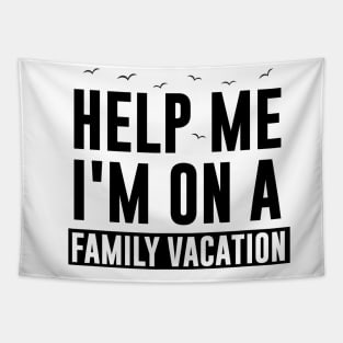 Help Me I'm On A Family Vacation Tapestry