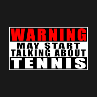 Warning May Start Talking About Tennis T-Shirt