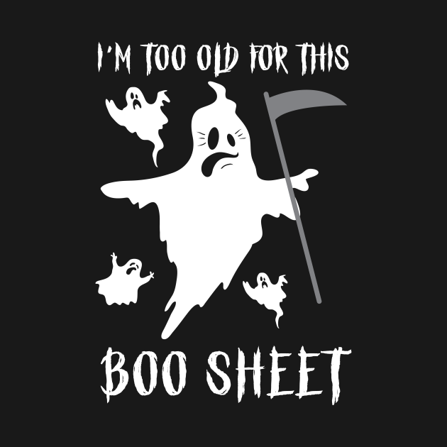 Disover Halloween I'm Too Old For This Boo Sheet Ghost Gift - Halloween - T-Shirt