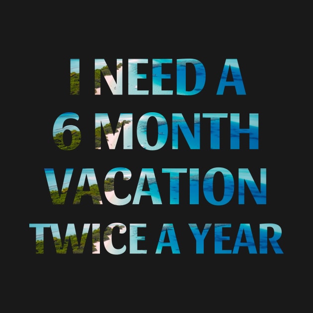 Six Month Vacation by MCALTees