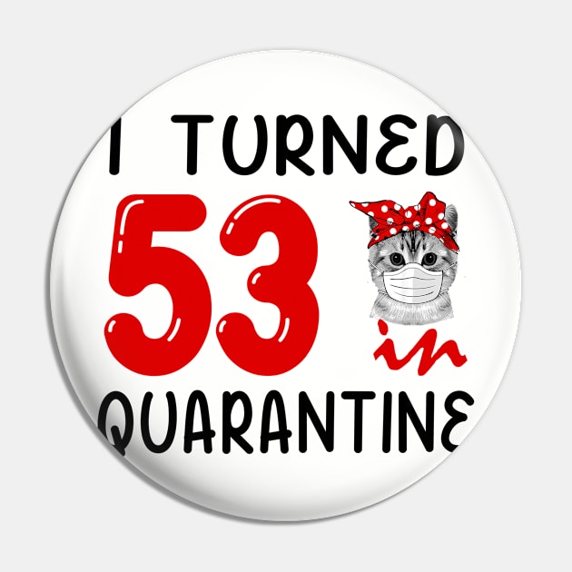 I Turned 53 In Quarantine Funny Cat Facemask Pin by David Darry