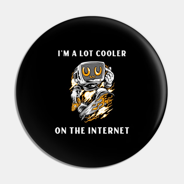 I am a lot Cooler on the Internet Pin by Wise Inks