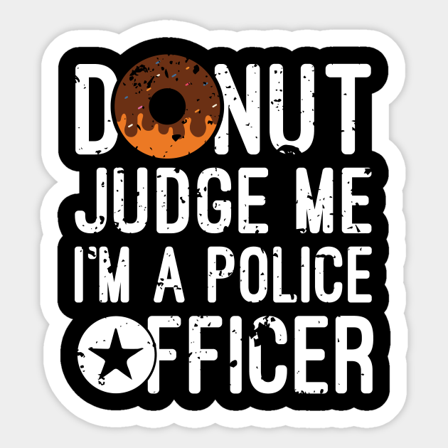Police Officer Funny - Funny Police Officer Quote - Sticker | TeePublic Police Officer Funny - Funny Police Officer Quote - Sticker | TeePublic