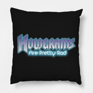 Holograms are pretty rad Pillow