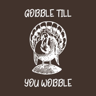 Gobble Till You Wobble T-Shirt