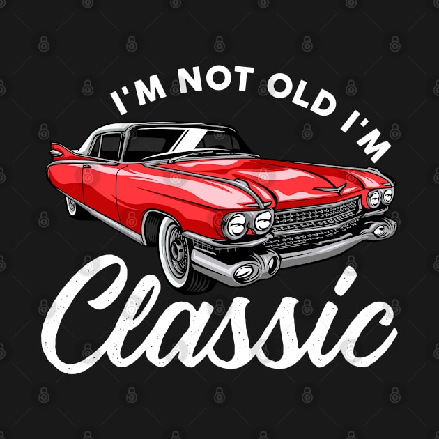 Birthday Mens - Im Not Old Im Classic by Kudostees