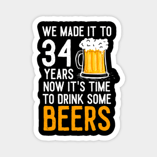 We Made it to 34 Years Now It's Time To Drink Some Beers Aniversary Wedding Magnet