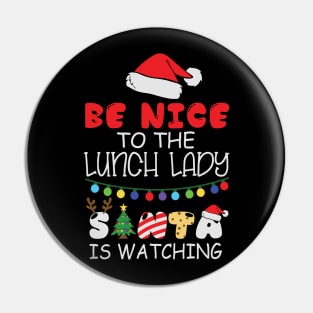 Be Nice To The Lunch Lady Santa Is Watching Funny Christmas Gift Pin