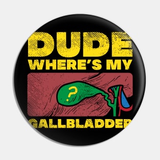 Dude Where's My Gallbladder Pin