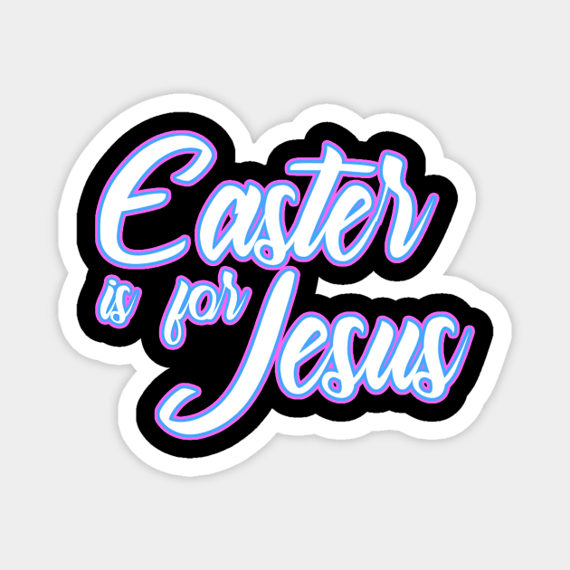 Easter is for Jesus - Slogan Magnet by Dominic Becker