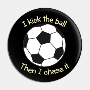 I kick the soccer ball then I chase it Pin