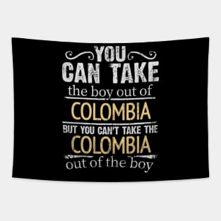 You Can Take The Boy Out Of Colombia But You Cant Take The Colombia Out Of The Boy - Gift for Colombian With Roots From Colombia Tapestry