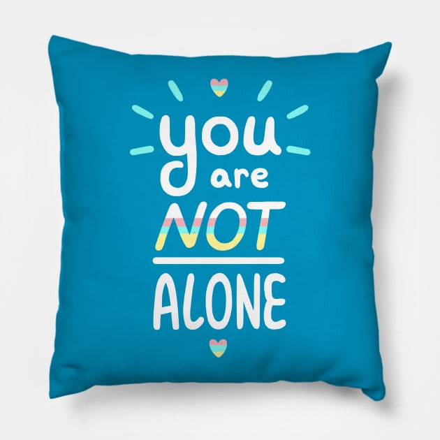 You are NOT alone Pillow by paulinaganucheau