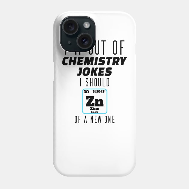 I m out of chemistry jokes, i should Zink of a new Phone Case by Jabinga