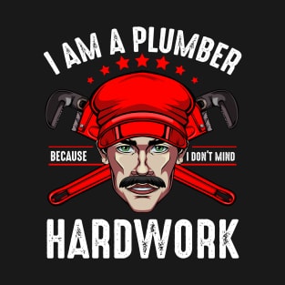 Plumber - I Don't Mind Hardwork - Plumbers Statement T-Shirt