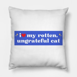 i love my rotten ungrateful cat, Ungrateful Cat Funny meme car Bumper Pillow