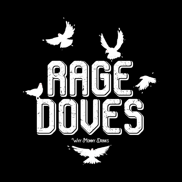 Rage Doves by Why Mommy Drinks