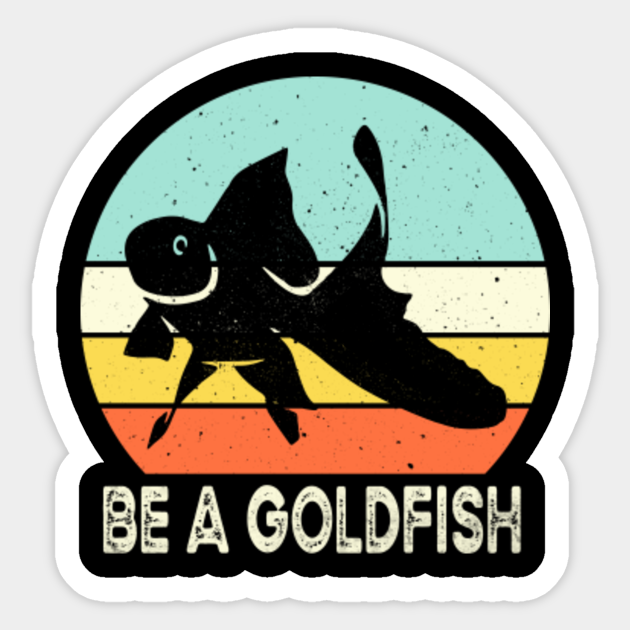 Vintage Be A Goldfish - Be A Goldfish - Sticker
