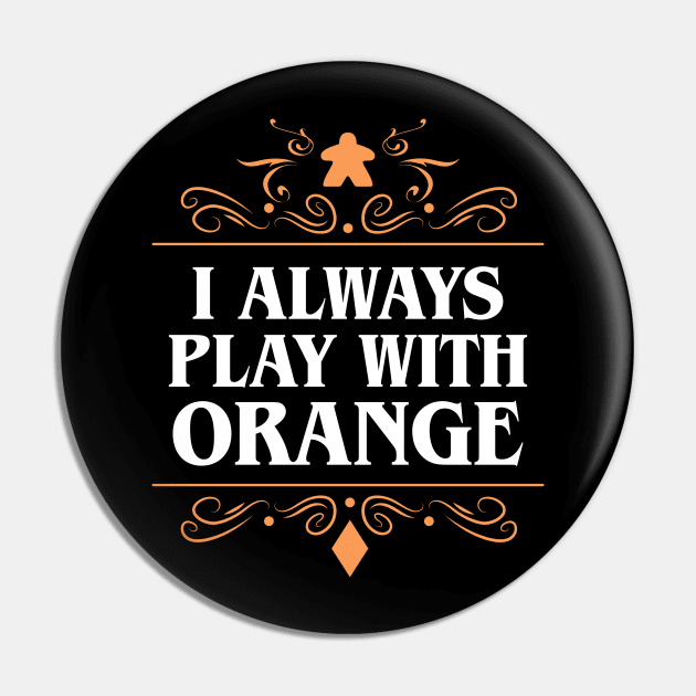 I Always Play with Orange Board Games Addict Pin by pixeptional