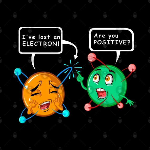 Are You Postive Funny Science I Have Lost An Electron by Yassmina