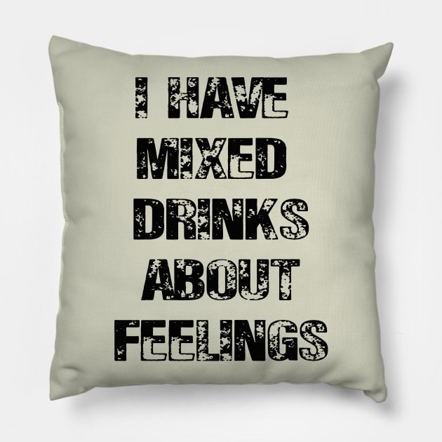 I Have Mixed Drinks About Feelings Pillow by lmohib