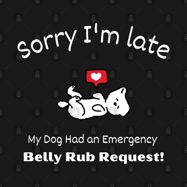 Sorry I'm late - My Dog had an emergency Belly Rub Request by Sayu