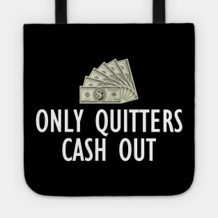 Only Quitters Cash Out Tote