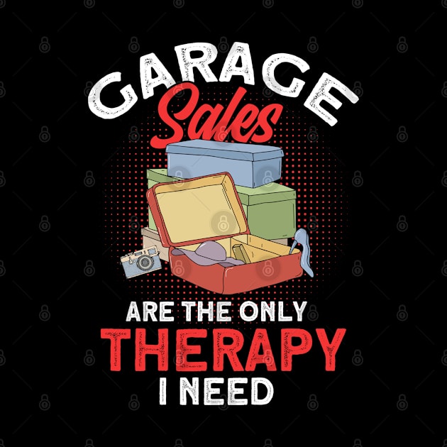 Garage Sales The Only Therapy I Need Vintage Lover by Toeffishirts