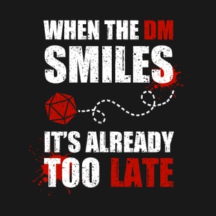 If the DM smiles, it's already too late T-Shirt