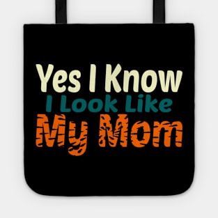 Yes I Know I Look Like My Mom Tote