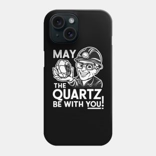 Funny Geologist May The quarts be with You Gift Phone Case