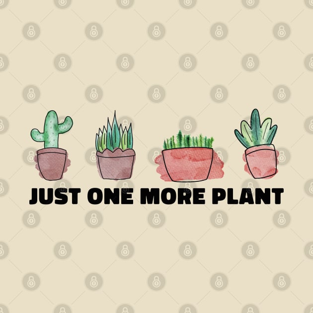 Just One More Plant Funny Plant Lovers by uncommontee