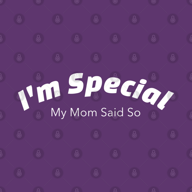 Discover I'm Special - My Mom Said So - Funny Quotes - T-Shirt