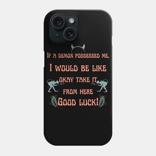 Okay Take It from Here Good Luck! Phone Case by BearsAreToys Official Merch