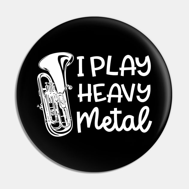 I Play Heavy Metal Euphonium Baritone Marching Band Cute Funny Pin by GlimmerDesigns