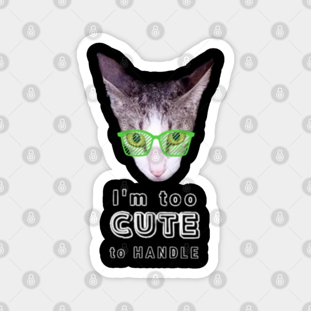 I'm Too Cute To Handle Cat With Green Eyeglasses And Text Design Magnet by aspinBreedCo2