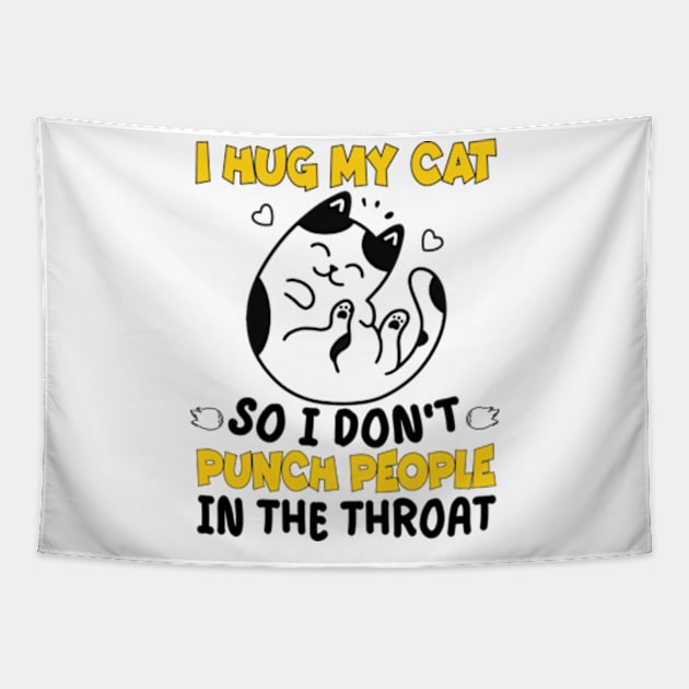 Funny Cat I Hug My Cat So I Dont Punch People In The Throat Tapestry by David Brown