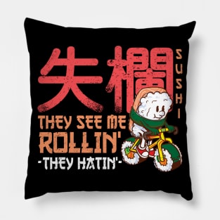 They see me rollin' they hatin' - Funny Sushi Roll Kawaii Pillow