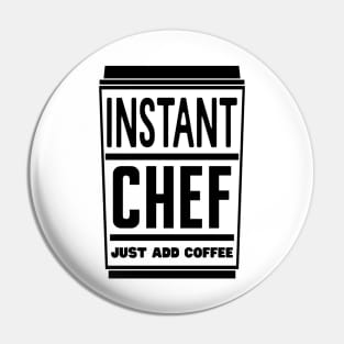 Instant chef, just add coffee Pin