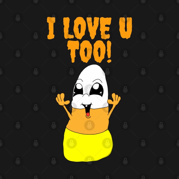Candy Corn Loves you Too! by JonnyVsTees