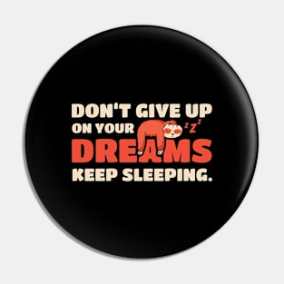 Sloth Don't Give Up On Your Dreams Keep Sleeping Sloths Pin