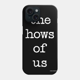 The Hows Of Us T-Shirt Phone Case