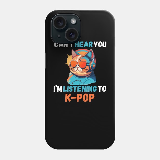 Can’t Hear You I’m Listening to K-Pop Music Cute Cat Phone Case by AimArtStudio