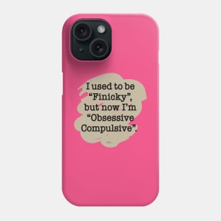 Finicky/Obsessive Phone Case