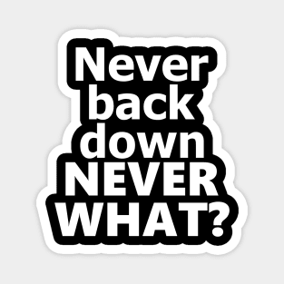 never back down never what? Magnet