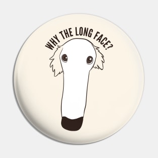 Why the long face? Funny borzoi dog pun Pin