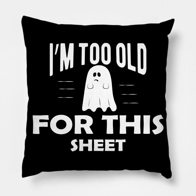 Ghost - I'm too old for this sheet Pillow by KC Happy Shop