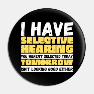 I Have Selective Hearing Pin