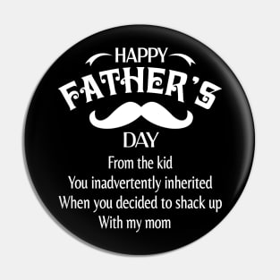 Happy Father's Day From The Kid You Inadvertently Inherited When You Decided To Shack Up With My Mom Pin